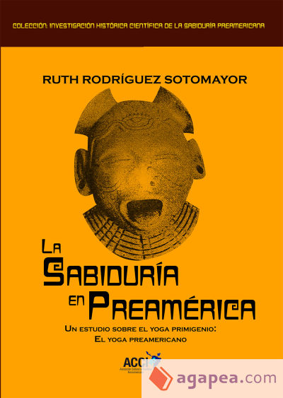 La sabiduría en Preamérica.: Un estudio sobre el yoga primigenio: El yoga preaméricano