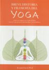 Breve Historia Y Filosofía Del Yoga: Desde Sus Orígenes En El Valle Del Indo Hasta El Yoga Postural Contemporáneo Y El Mindfulness