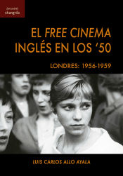 Portada de El Free Cinema inglés en los '50: Londres: 1956-1959