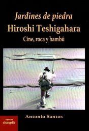 Portada de Jardines de piedra. Hiroshi Teshigahara: Cine, roca y bamb&uacute;