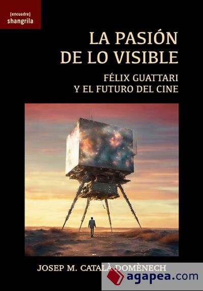 La pasi&oacute;n de lo visible: F&eacute;lix Guattari y el futuro del cine