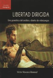 Portada de Libertad dirigida: Una gram&aacute;tica del an&aacute;lisis y dise&ntilde;o de videojuegos