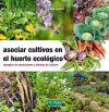 Asociar cultivos en el huerto ecológico: Ejemplos de asociaciones y diseños de cultivos