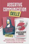 Assertive Communication Skills: 2 Books in 1: Assertiveness Training + Stop People Pleasing - How to Stand Up for Yourself, Set Healthy Boundaries, Sa