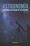 Astronomía. Aprenda a utilizar su telescopio