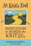 At Knit's End: Meditations for Women Who Knit Too Much