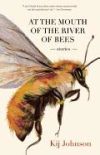 At the Mouth of the River of Bees: Stories
