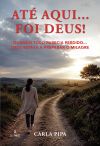 At&eacute; aqui... foi Deus!