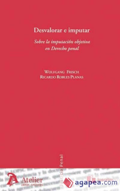 Desvalorar e imputar. Sobre la imputación objetiva en el derecho penal