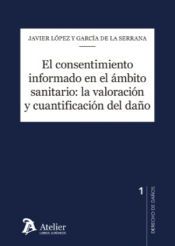Portada de El consentimiento informado en el ámbito sanitario: la valoración y cuantificación del daño