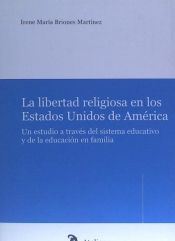 Portada de La libertad religiosa en los Estados Unidos de América: un estudio a través del sistema educativo y de la educación en familia