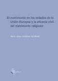 Portada de Matrimonio en los estados de la union europea y la eficacia civil del matrimonio religioso, el