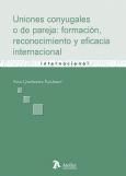 Portada de Uniones conyugales o de pareja: formacion, reconocimiento y eficacia internacional. Actos públicos y hechos (o actos jurídicos) en el derecho internacional privado