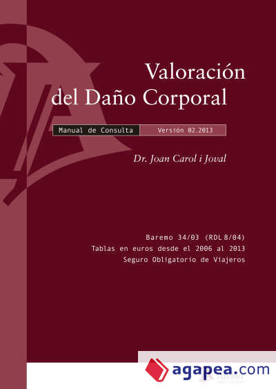 Valoración del daño corporal. Manual de Consulta.: En accidentes de tráfico y pólizas de seguro. Versión 02.2013