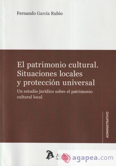 El patrimonio cultural. Situaciones locales y protección universal. Un estudio jurídico sobre el patrimonio cultural local