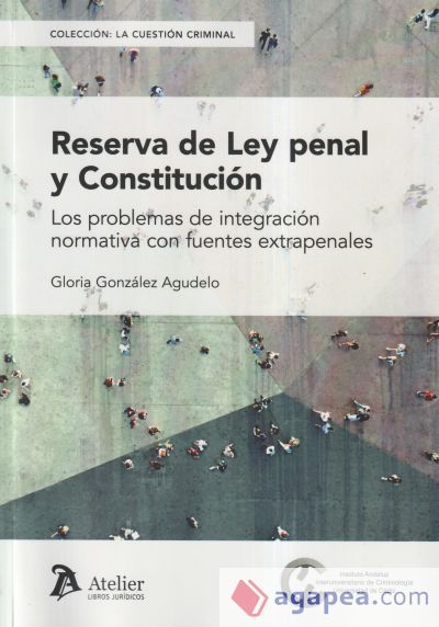 Reserva de ley penal y Constitución. Los problemas de integración normativa con fuentes extrapenales