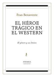 Portada de El h&eacute;roe tr&aacute;gico en el western: El g&eacute;nero y sus l&iacute;mites