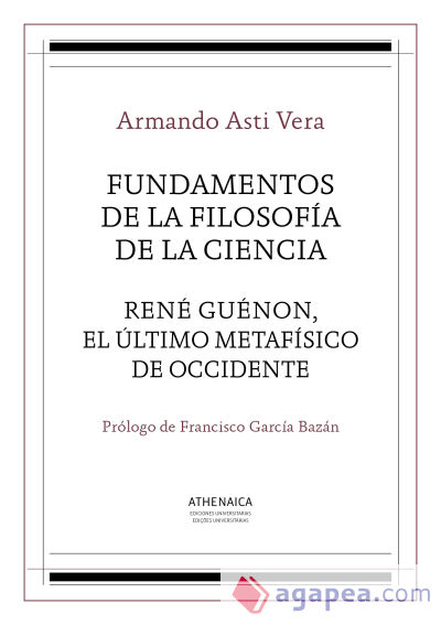 Fundamentos de la filosofía de la ciencia / René Guénon, el último metafísico de occidente