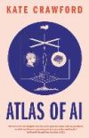 Atlas of AI: Power, Politics, and the Planetary Costs of Artificial Intelligence