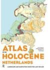 Atlas of the Holocene Netherlands: Landscape and Habitation Since the Last Ice Age