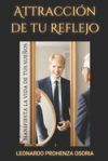 Atracci&oacute;n de tu reflejo: manifiesta la vida de tus sue&ntilde;os: Tu imagen personal cambia el reflejo de tu realidad