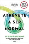 Atr&eacute;vete A Ser Normal De Ichiro Kishimi