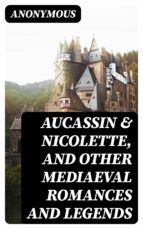 Portada de Aucassin & Nicolette, and Other Mediaeval Romances and Legends (Ebook)