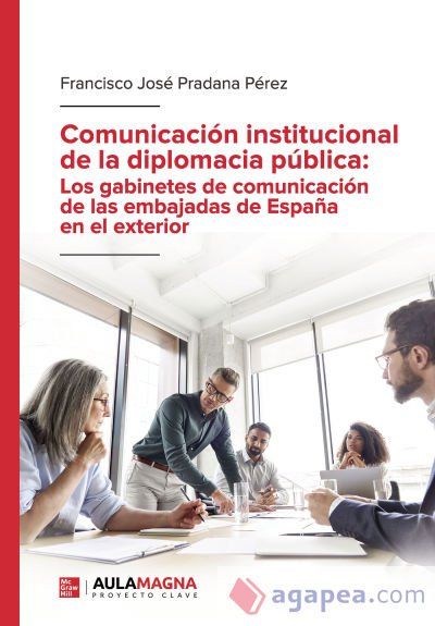 Comunicaci&oacute;n institucional de la diplomacia p&uacute;blica: Los gabinetes de comunicaci&oacute;n de las embajadas de Espa&ntilde;a en el exterior