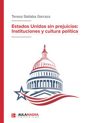 Portada de Estados Unidos sin prejuicios: Instituciones y cultura política