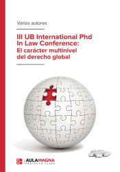 Portada de III UB International Phd In Law Conference: El carácter multinivel del derecho global