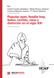 Portada de Popular ayer, foodie hoy. Sabor, comida, clase y distinción en el siglo XXI