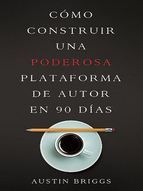 Portada de Cómo Construir Una Poderosa Plataforma de Autor en 90 Días (Ebook)