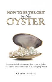 HOW TO BE THE GRIT IN THE OYSTER - CHARLIE HERBERT - 9781035879427