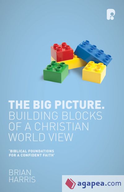 The Big Picture: Building Blocks of a Christian World View