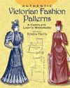 Authentic Victorian Fashion Patterns: A Complete Lady's Wardrobe