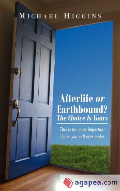 Afterlife or Earthbound? the Choice Is Yours
