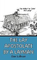 Portada de The Lay Apostolate By A Layman