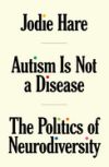 Autism Is Not a Disease: The Politics of Neurodiversity