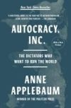 Autocracy, Inc.: The Dictators Who Want to Run the World