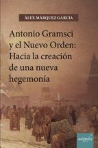 Portada de Antonio Gramsci y el nuevo orden: Hacia la creación de una nueva hegemonía (Ebook)