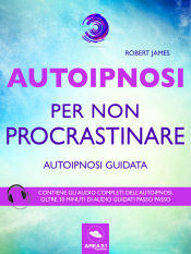 Autoipnosi per non procrastinare (Ebook)