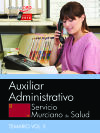 Auxiliar Administrativo. Servicio Murciano de Salud. Temario específico. Vol. II.