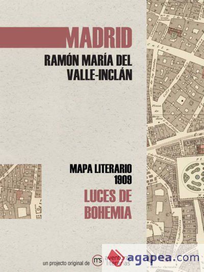 Luces de bohemia : mapa literario Madrid 1909 Luces de bohemia : mapa literario Madrid 1909