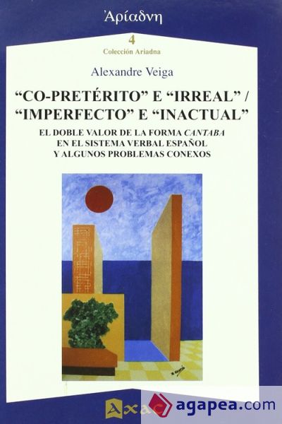 "Co-pretérito" e "irreal", "imperfecto" e "inactual" : el doble valor de la forma cantaba en el sistema verbal español y algunos problemas conexos