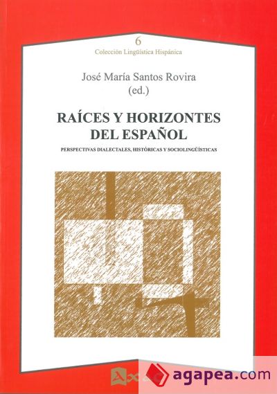 Raíces y horizontes del español: Perspectivas dialectales, históricas y sociolingüísticas