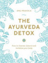 Ayurveda Detox: How to Cleanse, Balance and Revitalize Your Body