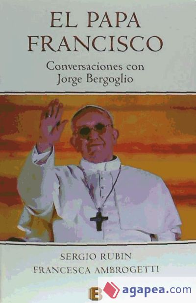 Papa Francisco. Conversaciones con Jorge Bergoglio