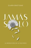 Portada de Jamás Solo: La Bendición de la Soltería