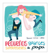 Portada de Pequeños grandes superpoderes de papá