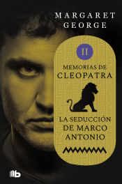 Portada de La seducción de Marco Antonio (Memorias de Cleopatra 2)